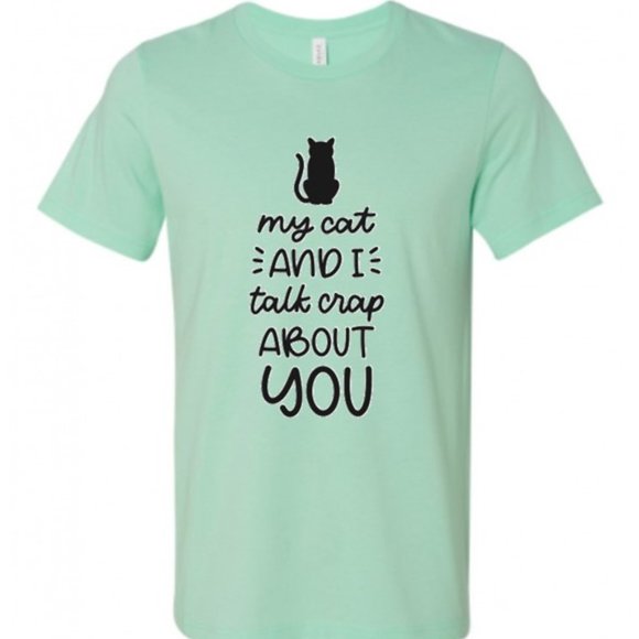 Catty Corner Company Tops - My Cat and I Talk Crap About You Shirt